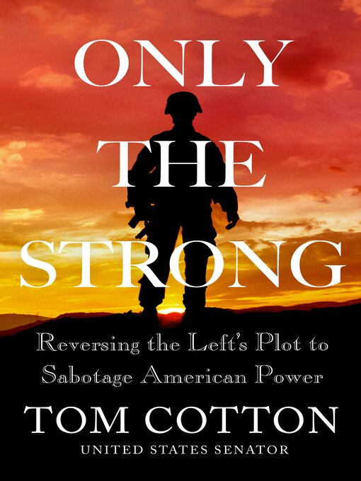 Title details for Only the Strong by Tom Cotton - Wait list